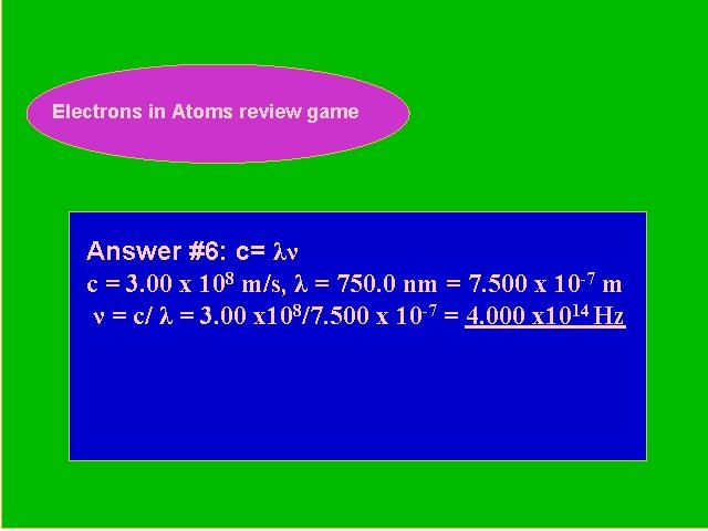 Electrons in Atoms review game Periodic Trends Review Game Answer #6: c= λν c