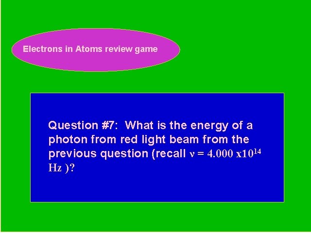 Electrons in Atoms review game Periodic Trends Review Game Question #7: What is the
