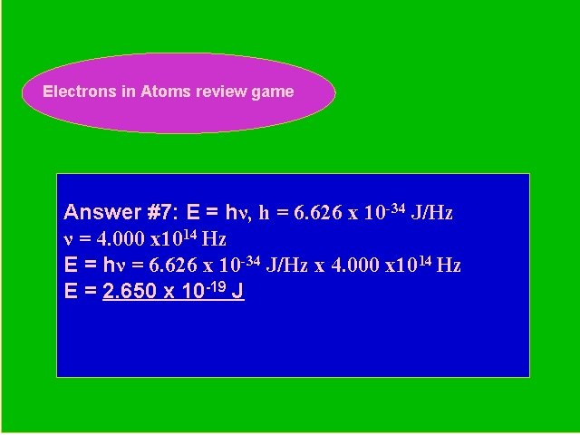 Electrons in Atoms review game Periodic Trends Review Game Answer #7: E = hν,
