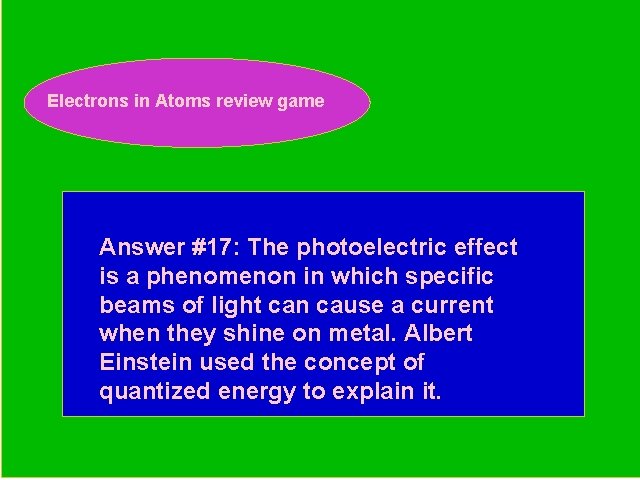 Electrons in Atoms review game Periodic Trends Review Game Answer #17: The photoelectric effect