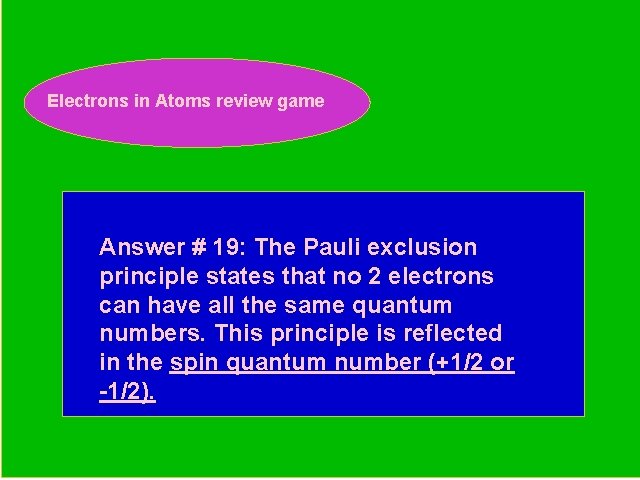 Electrons in Atoms review game Periodic Trends Review Game Answer # 19: The Pauli