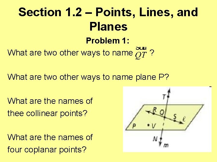 Section 1. 2 – Points, Lines, and Planes Problem 1: What are two other