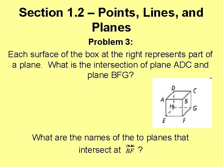 Section 1. 2 – Points, Lines, and Planes Problem 3: Each surface of the