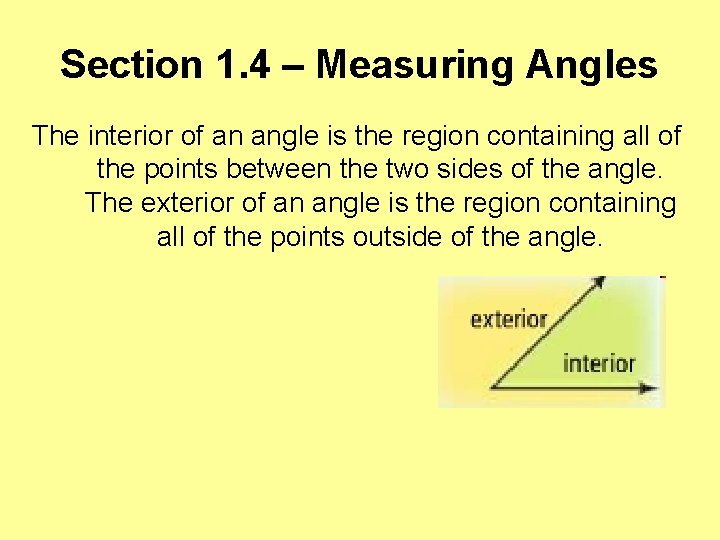 Section 1. 4 – Measuring Angles The interior of an angle is the region