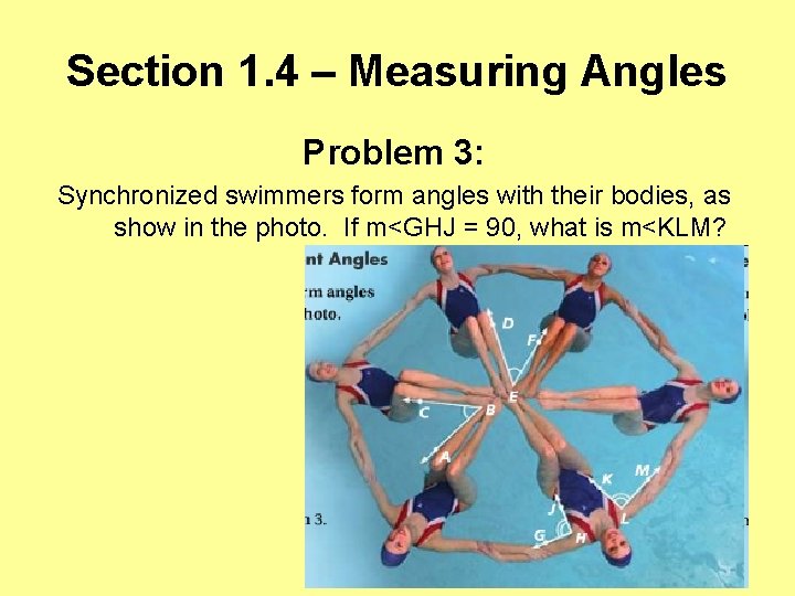 Section 1. 4 – Measuring Angles Problem 3: Synchronized swimmers form angles with their