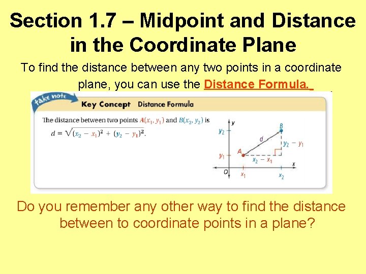 Section 1. 7 – Midpoint and Distance in the Coordinate Plane To find the