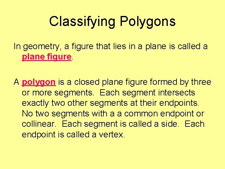 Classifying Polygons In geometry, a figure that lies in a plane is called a