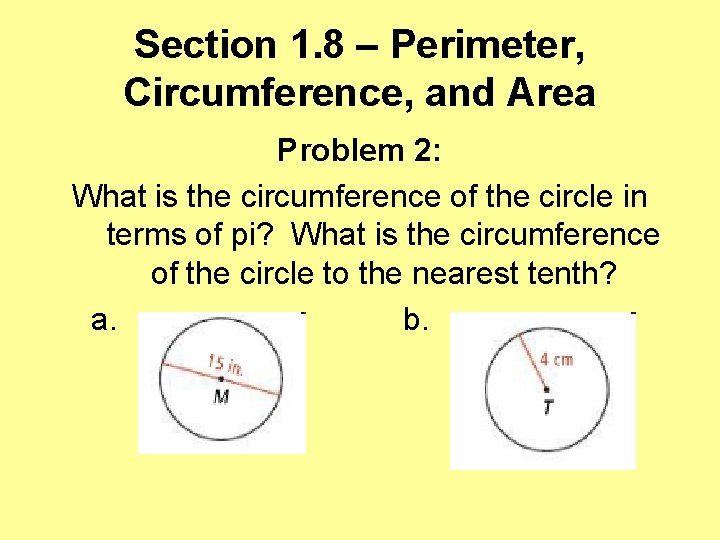 Section 1. 8 – Perimeter, Circumference, and Area Problem 2: What is the circumference