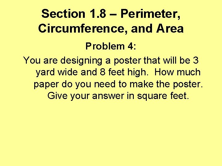 Section 1. 8 – Perimeter, Circumference, and Area Problem 4: You are designing a
