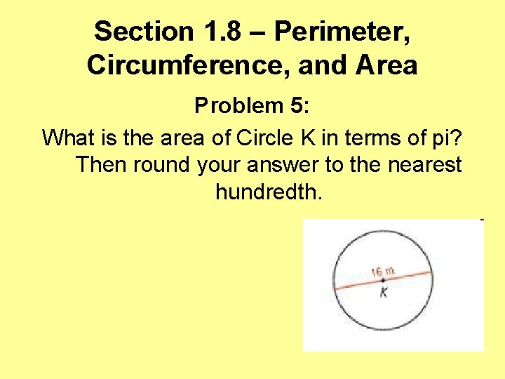 Section 1. 8 – Perimeter, Circumference, and Area Problem 5: What is the area