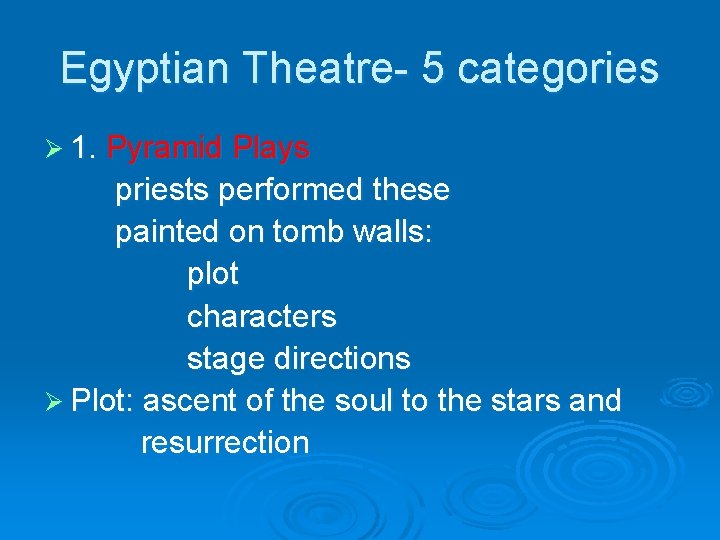 Egyptian Theatre- 5 categories Ø 1. Pyramid Plays priests performed these painted on tomb