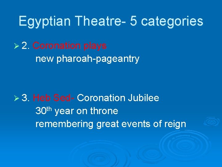 Egyptian Theatre- 5 categories Ø 2. Coronation plays new pharoah-pageantry Ø 3. Heb Sed-