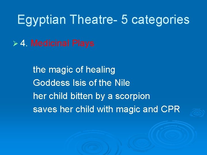 Egyptian Theatre- 5 categories Ø 4. Medicinal Plays the magic of healing Goddess Isis