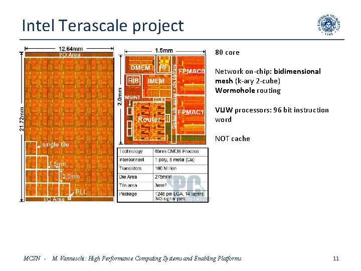 Intel Terascale project 80 core Network on-chip: bidimensional mesh (k-ary 2 -cube) Wormohole routing