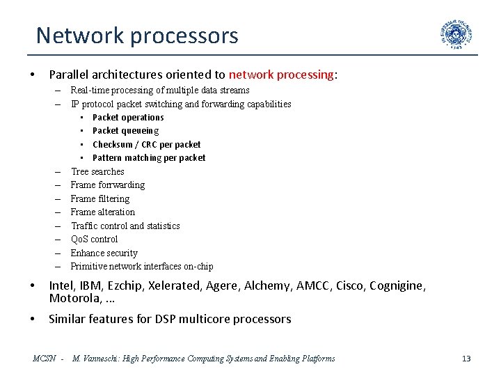 Network processors • Parallel architectures oriented to network processing: – Real-time processing of multiple