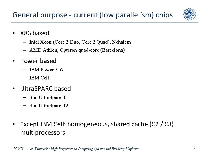 General purpose - current (low parallelism) chips • X 86 based – Intel Xeon