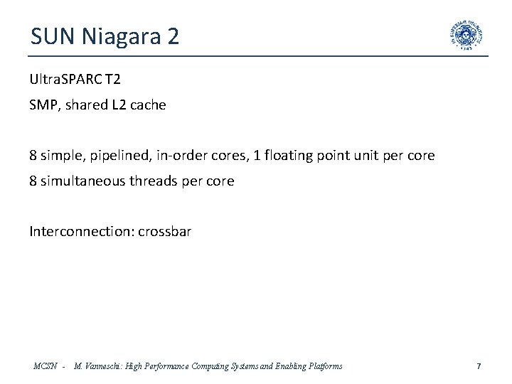 SUN Niagara 2 Ultra. SPARC T 2 SMP, shared L 2 cache 8 simple,