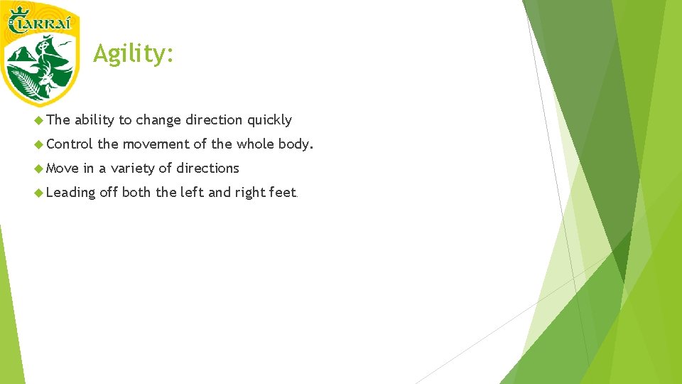 Agility: The ability to change direction quickly Control Move the movement of the whole