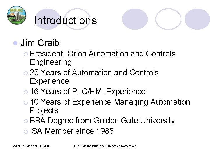 Introductions l Jim Craib ¡ President, Orion Automation and Controls Engineering ¡ 25 Years Introductions l Jim Craib ¡ President, Orion Automation and Controls Engineering ¡ 25 Years