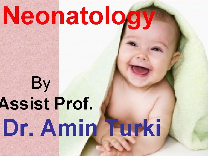 Neonatology By Assist Prof. Dr. Amin Turki 