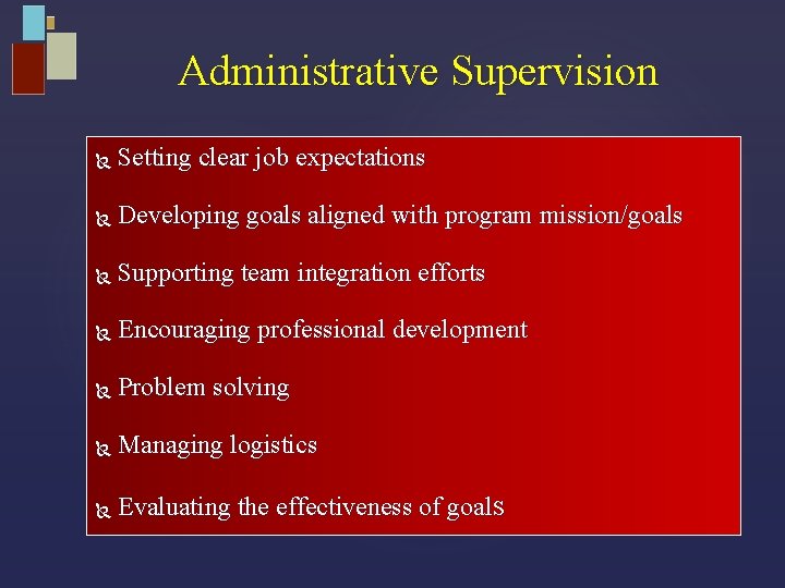 Administrative Supervision Setting clear job expectations Developing goals aligned with program mission/goals Supporting team