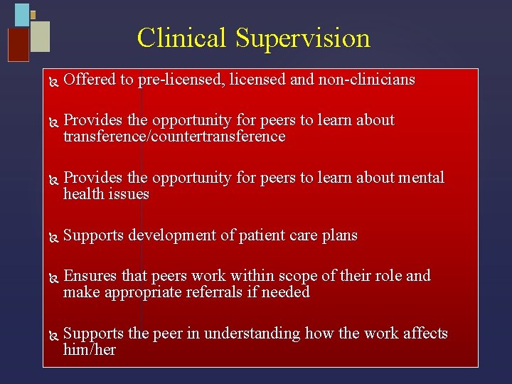 Clinical Supervision Offered to pre-licensed, licensed and non-clinicians Provides the opportunity for peers to