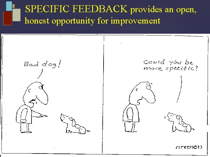SPECIFIC FEEDBACK provides an open, honest opportunity for improvement 24 