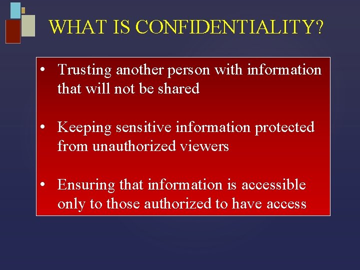 WHAT IS CONFIDENTIALITY? • Trusting another person with information that will not be shared