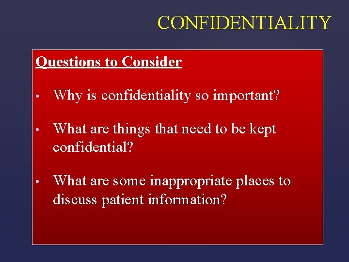 CONFIDENTIALITY Questions to Consider • Why is confidentiality so important? • What are things