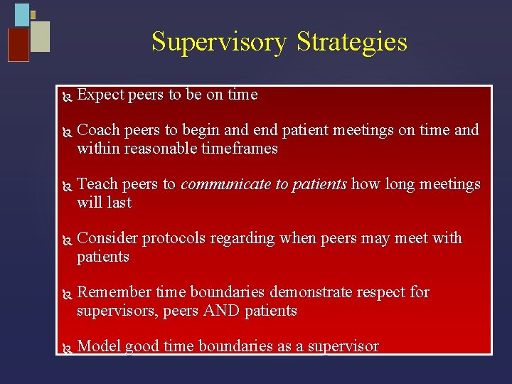 Supervisory Strategies Expect peers to be on time Coach peers to begin and end