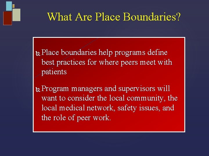 What Are Place Boundaries? Place boundaries help programs define best practices for where peers