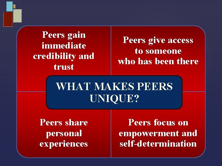 Peers gain immediate credibility and trust Peers give access to someone who has been