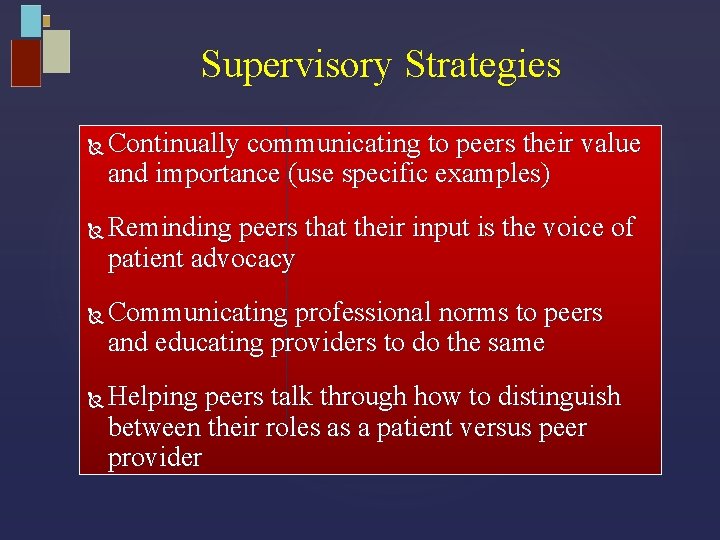 Supervisory Strategies Continually communicating to peers their value and importance (use specific examples) Reminding