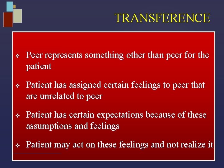 TRANSFERENCE v v Peer represents something other than peer for the patient Patient has