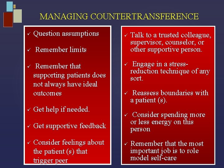MANAGING COUNTERTRANSFERENCE ü Question assumptions ü Remember limits ü Remember that supporting patients does
