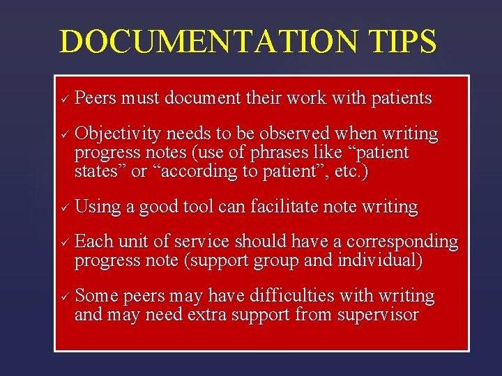 DOCUMENTATION TIPS ü ü ü Peers must document their work with patients Objectivity needs