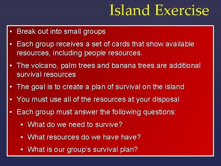 Island Exercise • Break out into small groups • Each group receives a set