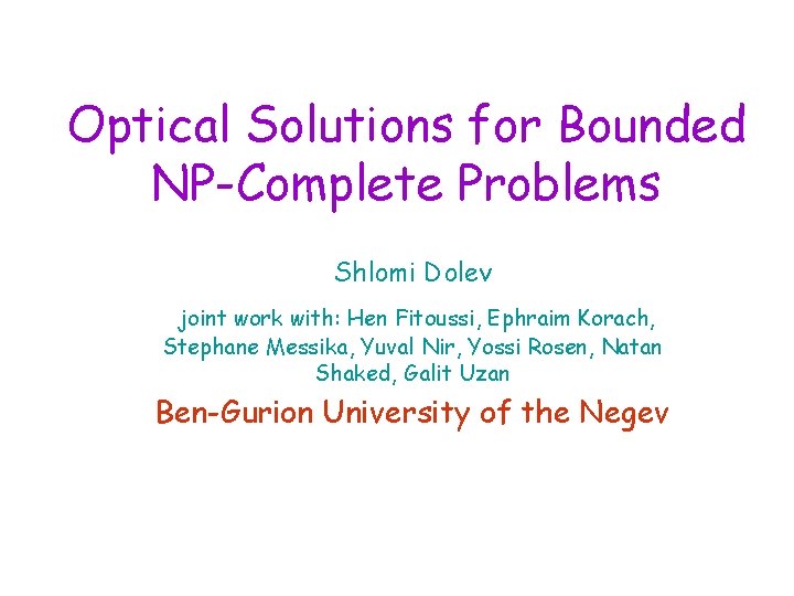 Optical Solutions for Bounded NP-Complete Problems Shlomi Dolev joint work with: Hen Fitoussi, Ephraim