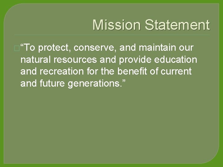 Mission Statement �“To protect, conserve, and maintain our natural resources and provide education and