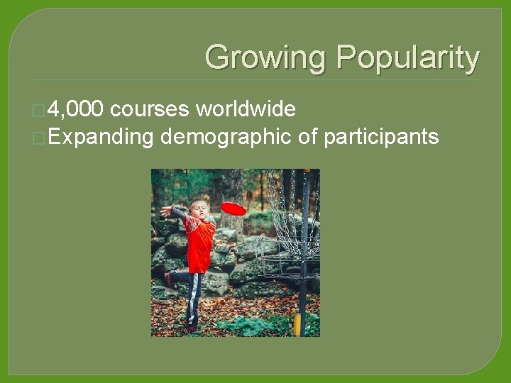 Growing Popularity � 4, 000 courses worldwide �Expanding demographic of participants 