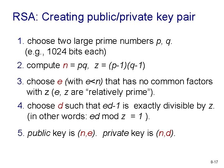 RSA: Creating public/private key pair 1. choose two large prime numbers p, q. (e.