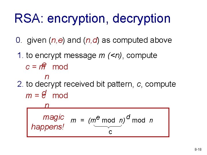 RSA: encryption, decryption 0. given (n, e) and (n, d) as computed above 1.