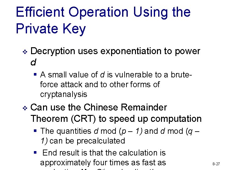 Efficient Operation Using the Private Key v Decryption uses exponentiation to power d §