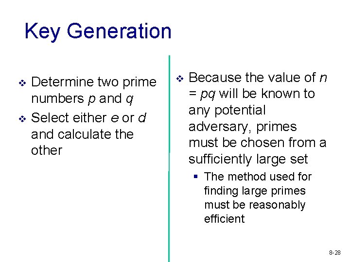 Key Generation v v Determine two prime numbers p and q Select either e