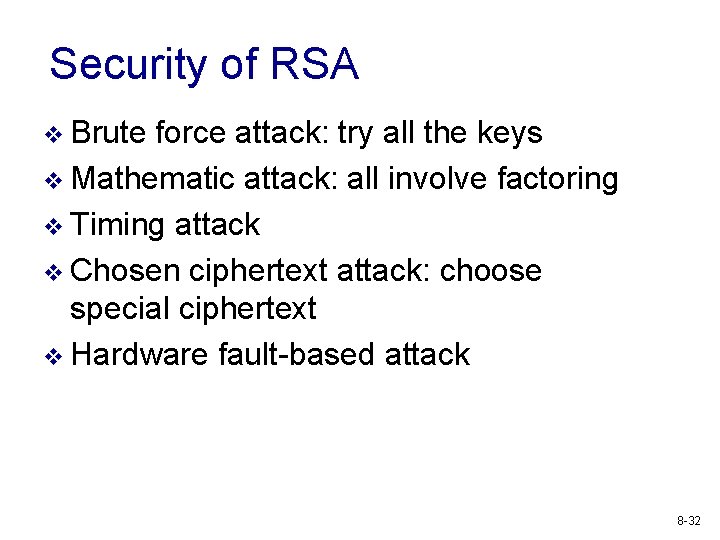 Security of RSA v Brute force attack: try all the keys v Mathematic attack:
