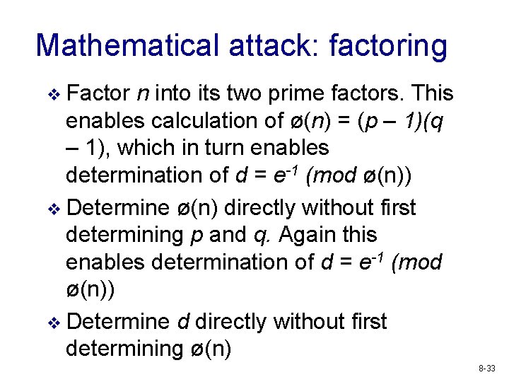 Mathematical attack: factoring v Factor n into its two prime factors. This enables calculation