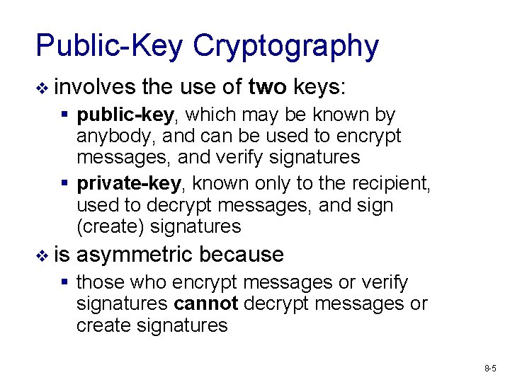 Public-Key Cryptography v involves the use of two keys: § public-key, which may be