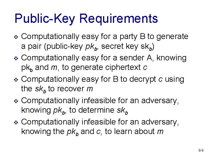 Public-Key Requirements v v v Computationally easy for a party B to generate a
