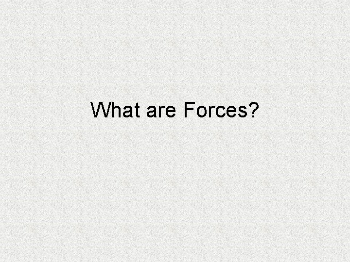 What are Forces? 