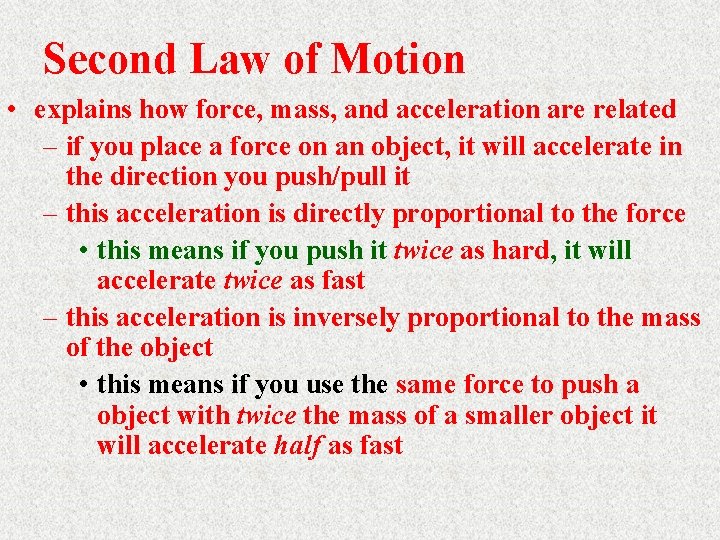 Second Law of Motion • explains how force, mass, and acceleration are related –